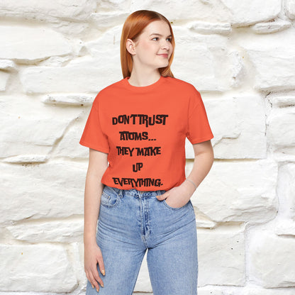 “Don’t trust atoms… they make up everything.” |  Cat T-Shirt | Front & Back Design | Nunu&Miao Studio