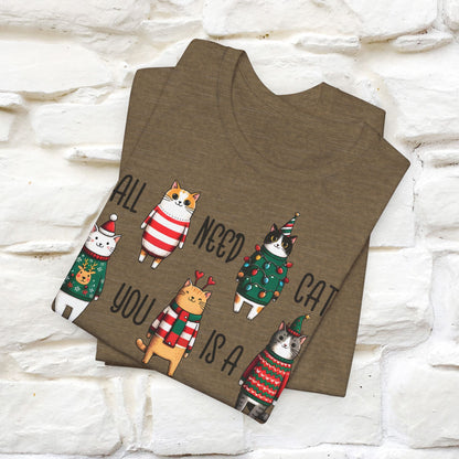 All You Need Is A Cat | Festive Cat Christmas Shirt for Men & Women | 100% Cotton*