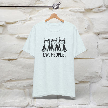 Ew, People | Funny Cat T-Shirt for Men & Women | 100% Cotton*