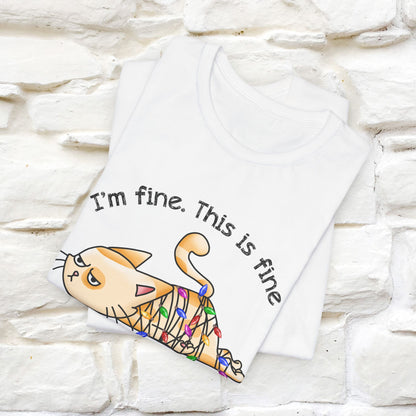 I'm Fine. This Is Fine, Everything's Fine | Cattitude Cat Christmas Shirt for Men & Women | 100% Cotton*