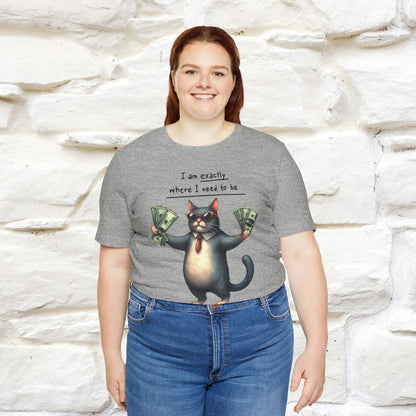 I Am Exactly Where I Need to Be Cat T-Shirt for Men & Women | 100% Cotton* Mindful Tee