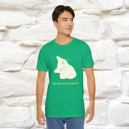 ''And What Do You Want''  Cat T-shirt for Men and Women  100% Cotton*