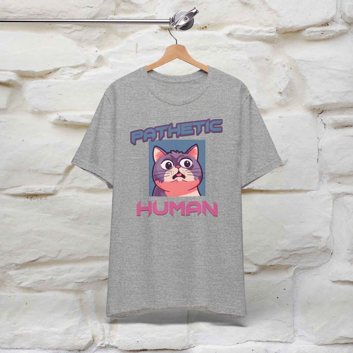 Pathetic Human Cat T-Shirt for Men & Women | 100% Cotton* Funny & Sassy Tee