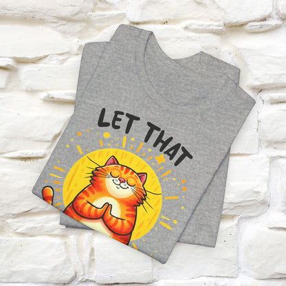 "Let That Sh*t Go" Cat T-Shirt for Men & Women | 100% Cotton* | Funny Tee 🐾