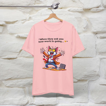 ''When They Ask You How Work Is Going'' T-shirt for Man 100% Cotton* - Nunu&Miao Studio