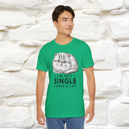 I’m Not Single, I Have a Cat | Funny Cat Shirt for Men & Women | 100% Cotton*