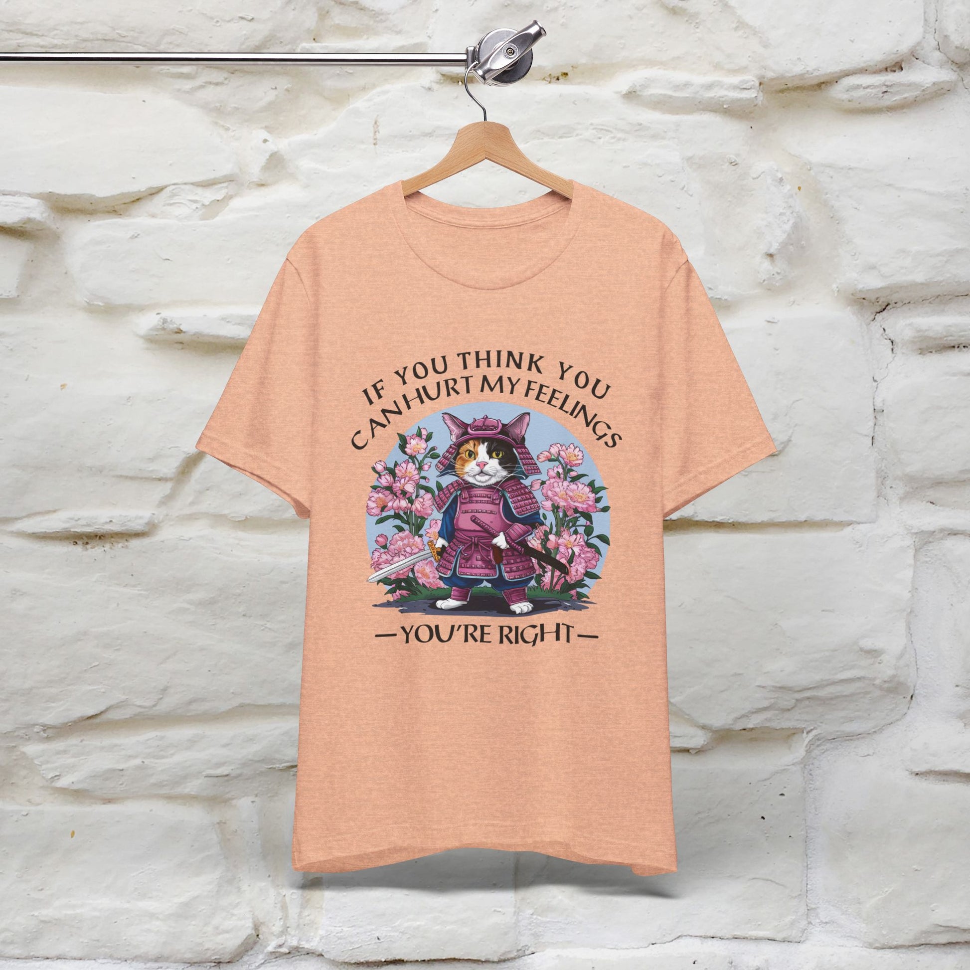"If You Think You Can Hurt My Feelings - You Are Right" T-Shirt for Men & Women | 100% Cotton* - Nunu&Miao Studio