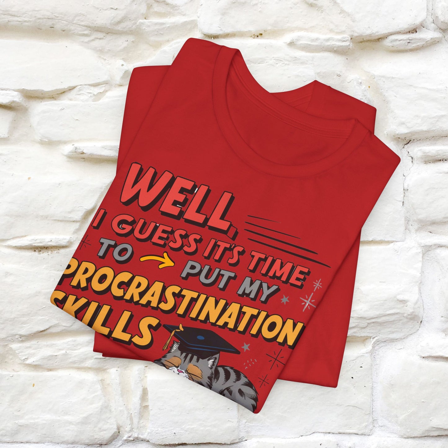 "Well I Guess It's Time To Put My Procrastination Skills To The Real Test" Funny Cat Graduation T-Shirt for Men & Women | 100% Cotton*