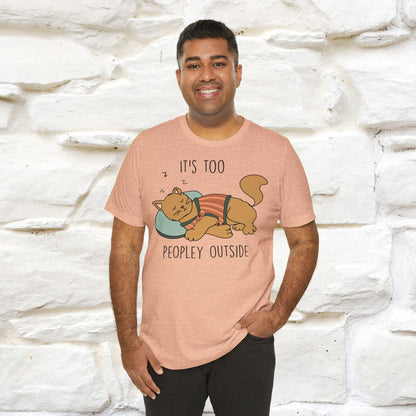 It’s Too Peopley Outside Cat T-Shirt for Men & Women | 100% Cotton* Funny Tee