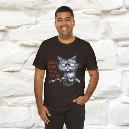 "Another Human, Another Problem" Funny Cat T-Shirt for Men & Women | 100% Cotton* 🐾