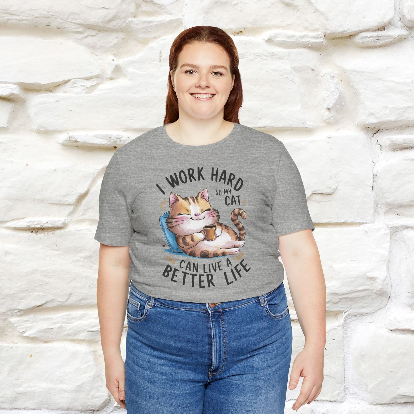 I Work Hard So My Cat Can Have a Better Life | Funny Shirt for Men & Women | 100% Cotton