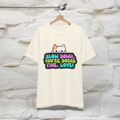 ''Slow Down You're Doing Fine, Love'' T-shirt for Women 100% Cotton* - Nunu&Miao Studio