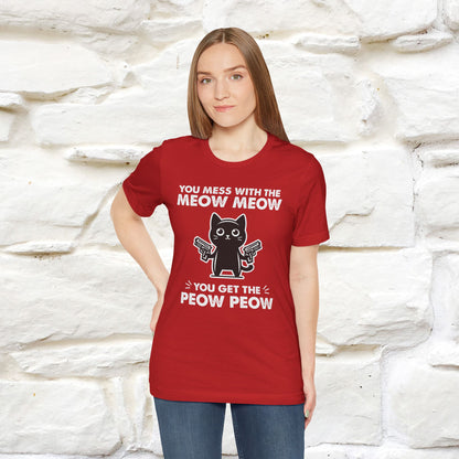 "You Mess With The Meow Meow, You Get The Peow Peow" Cat T-Shirt for Men & Women | 100% Cotton* | Funny Tee 🐾