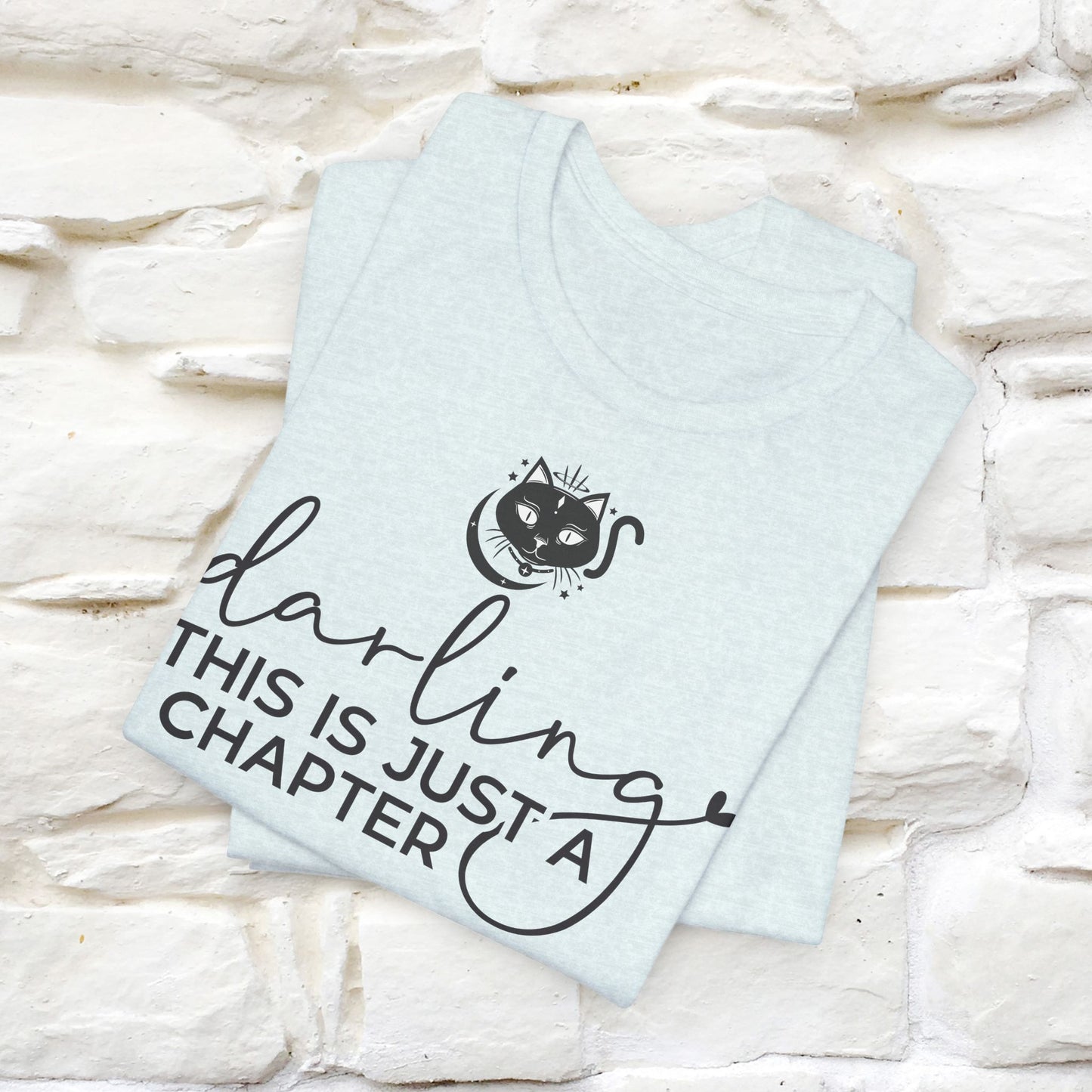 "Darling, This Is Just a Chapter" T-Shirt for Men & Women | 100% Cotton*