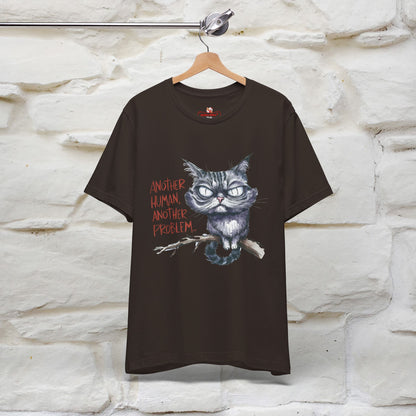 "Another Human, Another Problem" Funny Cat T-Shirt for Men & Women | 100% Cotton* 🐾