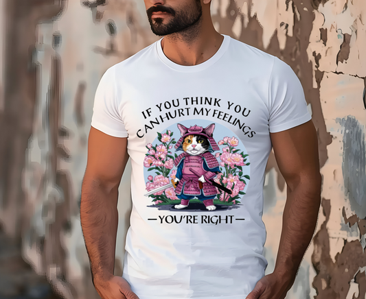 ''If You Think You Can Hurt My Feelings - You Are Right '' T-shirt for Man 100% Cotton. - Nunu&Miao Studio